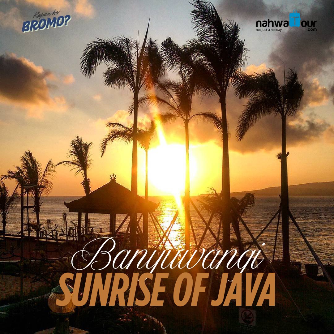 Kenapa Banyuwangi Disebut Sunrise of Java